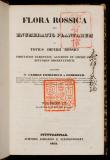 Flora Rossica : sive enumeratio plantarum in totius imperii rossici provinciis Europaeis, Asiaticis et Americanis huscusque observatarum